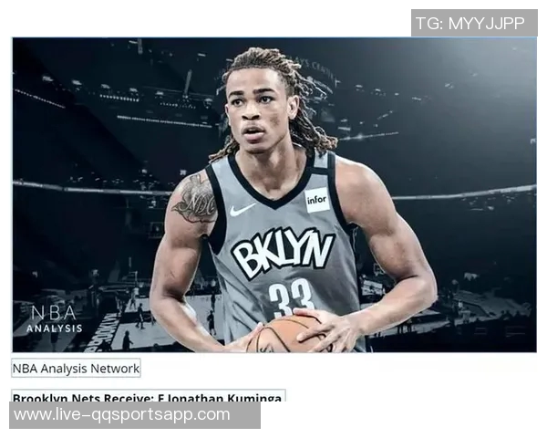 勇士与篮网探讨克拉克斯顿与库明加的单换交易可能性 勇士与篮网探讨克拉克斯顿与库明加的单换交易可能性